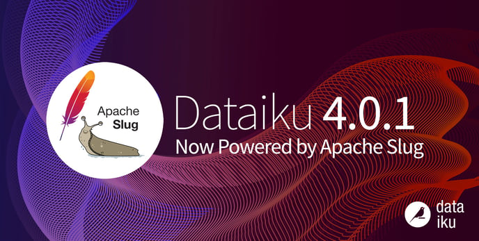 Dataiku DSS 4.0.1 Now Powered by Apache Slug product release banner