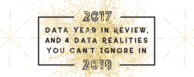 2017 year in review and 4 data realities you can't ignore in 2018